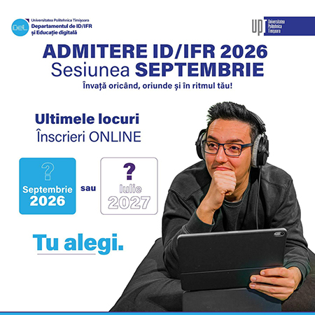 Pentru persoanele care lucreaza si doresc studii superioare Universitatea Politehnica Timisoara ofera 47 de locuri la invatamant la distanta ID si cu frecventa redusa IFR